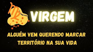 ♍️VIRGEM🧐 ALGUÉM VEM QUERENDO MARCAR TERRITÓRIO NA SUA VIDA...