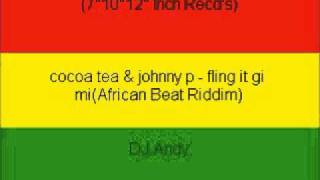 cocoa tea &amp; johnny p - fling it gi mi(African Beat Riddim)