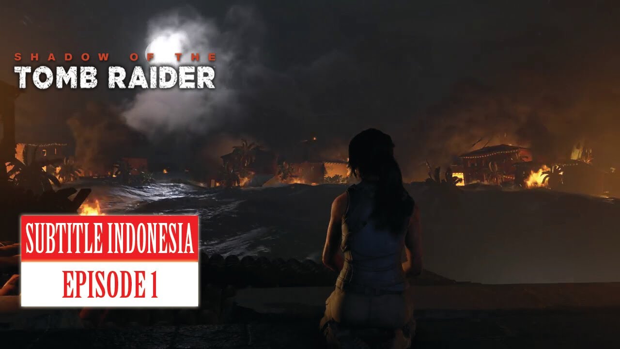Shadow of the Tomb Raider Subtitle Indonesia Episode 1