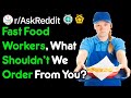 Fast Food Workers, What Shouldn't We Order From You? (r/AskReddit)