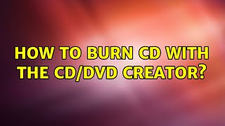 Ubuntu: How to burn cd with the CD/DVD creator? (2 Solutions!!)