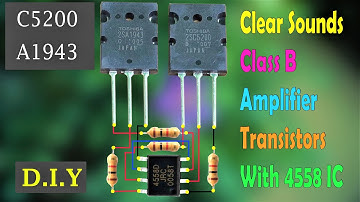 How to make Class B Clear Sounds Amplifier C5200 and A1943 Transistors With 4558 IC / Super Simple