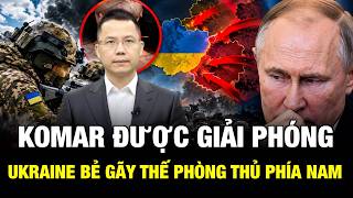 KOMAR ĐƯỢC GIẢI PHÓNG! UKRAINE SIẾT GỌNG KÌM, QUÂN NGA Ở MIỀN NAM NGUY TO!