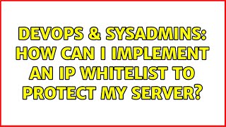 DevOps & SysAdmins: How can I implement an ip whitelist to protect my server? Information
