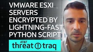 VMware ESXi Servers Encrypted by Lightning-Fast Python Script| AT&T ThreatTraq