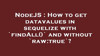 NodeJS : How to get datavalues in sequelize with `findAll()` and without `raw:true`?