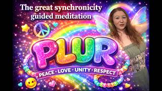 PLUR Guided Meditation for a Great Synchronization.  Prayer and kundalini Peace Love Unity Respect.