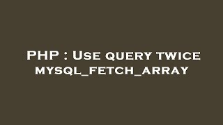 PHP : Use query twice mysql_fetch_array