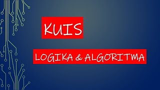 KUIS Logika dan Algoritma Pertemuan 7