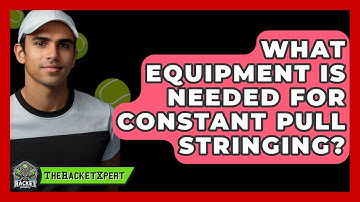 What Equipment Is Needed For Constant Pull Stringing? | The Racket Xpert News