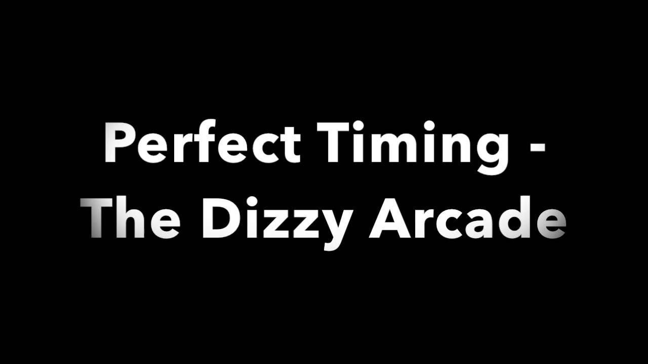 Watch Perfect Timing - The Dizzy Arcade on YouTube Watch Perfect Timing - The Dizzy Arcade on YouTube