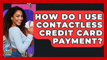 How Do I Use Contactless Credit Card Payment? - Crazy About Credit Cards