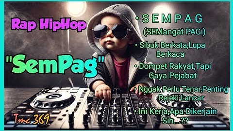 SEMPAG| RAP HIPHOP INDONESIA | MOTIVASI | PENYEMANGAT | TEMAN KERJA | GOKIL | SANTAI | ENAK DIDENGAR