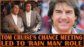 Tom Cruise's Chance Encounter with Dustin Hoffman Led to 'Rain Man'