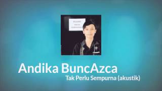 Andika BuncAzca - Tak Perlu Sempurna (akustik) | Official Audio