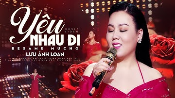 Yêu Nhau Đi (Besame Mucho) - Lưu Ánh Loan | MV OFFICIAL