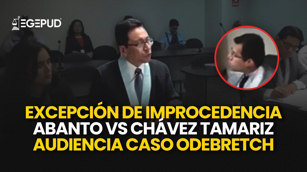 HUMBERTO ABANTO VS JORGE CHÁVEZ TAMARIZ l Audiencia de Excepción de Improcedencia l CASO ODEBRETCH