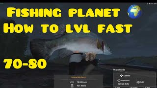 Fishing planet lvl 70 to 80 Fastest way to lvl