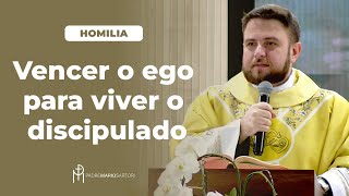 #HOMILIA Vencer o ego para viver o discipulado | Padre Mario Sartori