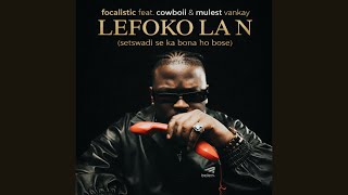 Focalistic  Lefoko La N setswadi Se Ka Bona Ho Bose Feat Cowboii U0026 Mulest Vankay