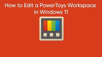 How to Edit a PowerToys Workspace in Windows 11