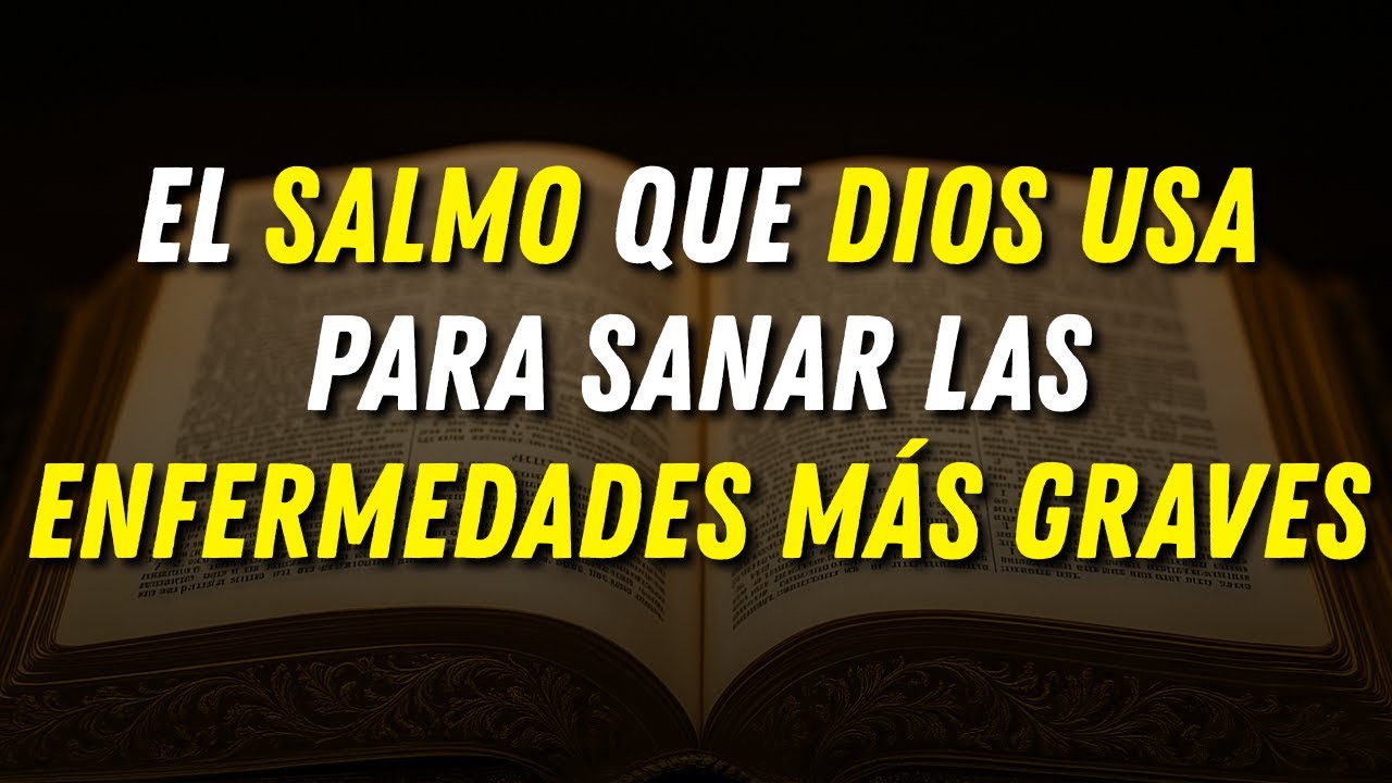 EL SALMO QUE DIOS USA PARA SANAR LAS ENFERMEDADES MÁS GRAVES - YouTube