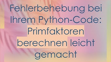 Fehlerbehebung bei Ihrem Python-Code: Primfaktoren berechnen leicht gemacht