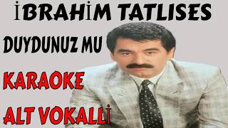İbrahi̇m Tatlises Duydunuz Mu Alt Vokalli̇ Karaoke Ve Sözleri̇