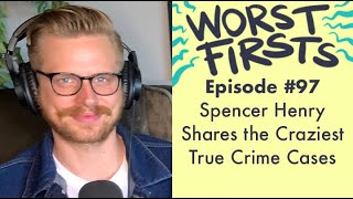 Spencer Henry Shares the Craziest True Crime Cases | Worst Firsts Podcast with Brittany Furlan