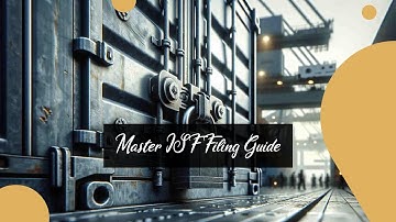 Master ISF Filing: Essential Guide for Importers