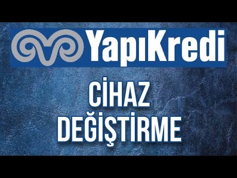 Yapı Kredi Telefon / Cihaz Değiştirme Nasıl Yapılır? #yapıkredi