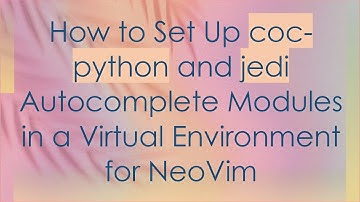 How to Set Up coc-python and jedi Autocomplete Modules in a Virtual Environment for NeoVim