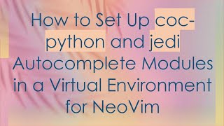 How to Set Up coc-python and jedi Autocomplete Modules in a Virtual Environment for NeoVim