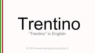 Correct italian pronunciation of Trentino