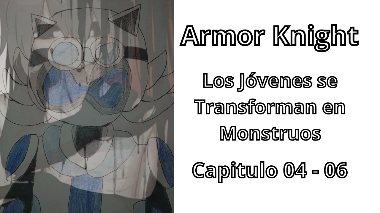 Los jóvenes se transforman en monstruos - Armor Knight: Capítulo 4 5 6