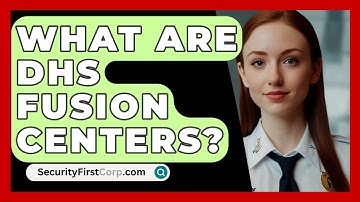 What Are DHS Fusion Centers? - SecurityFirstCorp.com