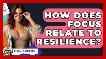 How Does Focus Relate To Resilience? - Ultimate Study Hacks