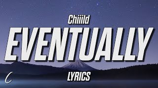 Chiiild - Eventually (Lyrics)