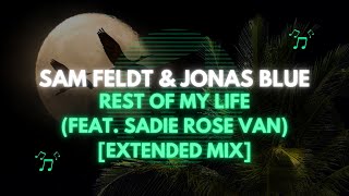 Sam Feldt \u0026 Jonas Blue - Rest Of My Life (feat. Sadie Rose Van) Extended Mix