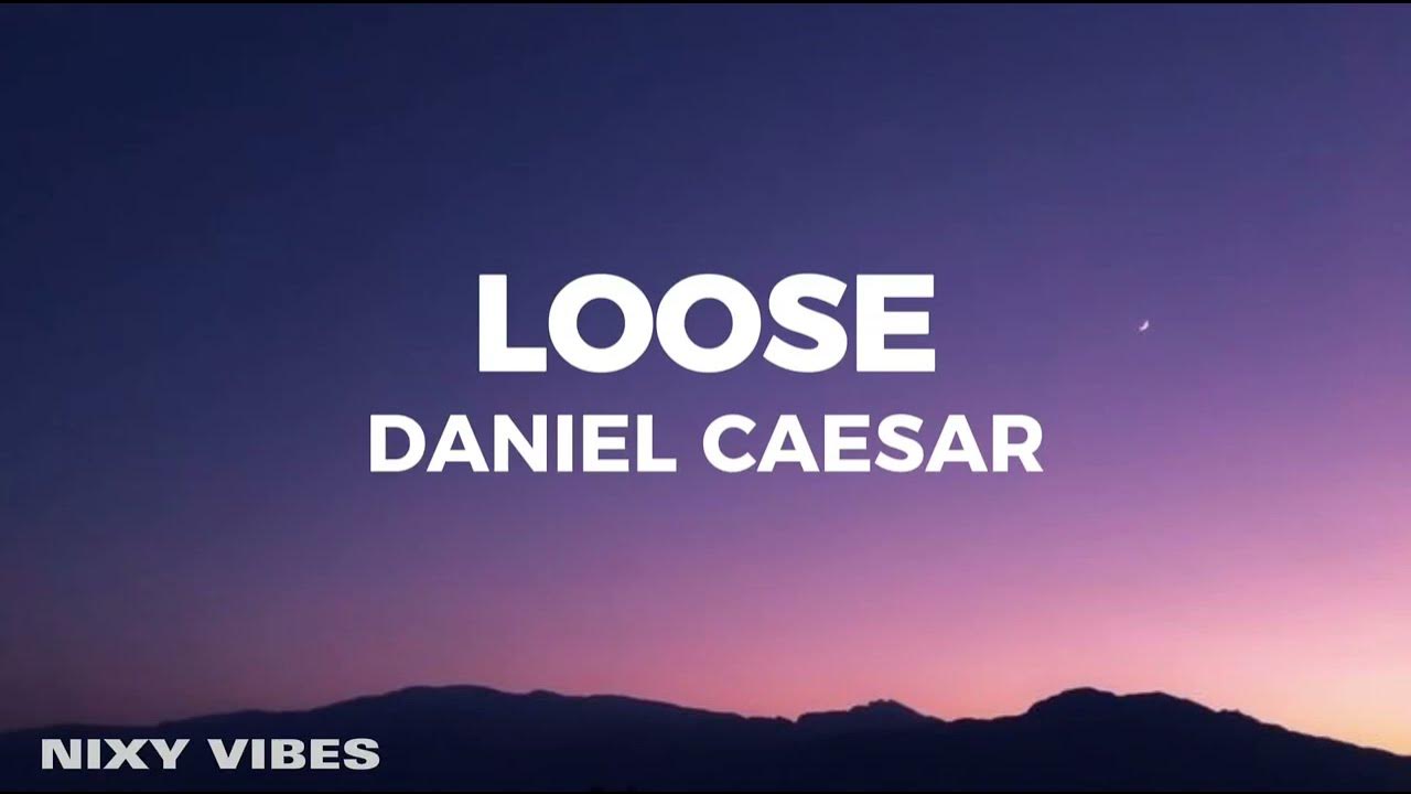 Daniel Caesar - Loose (Lyrics) Daniel Caesar - Loose (Lyrics)