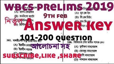 Wbcs prelims 2019  , নির্ভুল Answer key ,9th feb 2019, part 2 101 to 200 ,