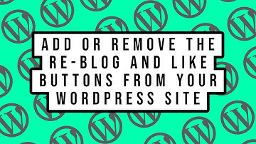 How to Add or Remove the Re-Blog and Like Buttons from Your WordPress Site