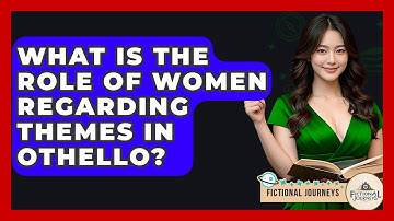 What Is The Role Of Women Regarding Themes In Othello? - Fictional Journeys