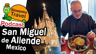 San Miguel de Allende - Mexico Podcast with Slowpoke Travel