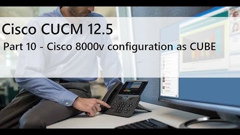 Part 10 - Cisco 8000v Configuration as CUBE