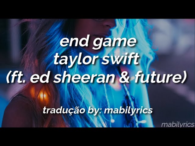 Taylor Swift - End Game (feat. Ed Sheeran & Future) (Legendado/Tradução) 