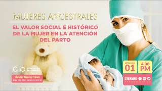 Mujeres ancestrales: el valor social e histórico de la mujer en la atención del parto cuidadoras