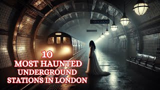 10 Most Haunted Underground Stations In LONDON | A Subway of Spirits and Shadows