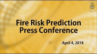 Fire Risk Prediction Press Conference - 4/4/18