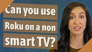 Can You Use Roku On A Non Smart Tv?